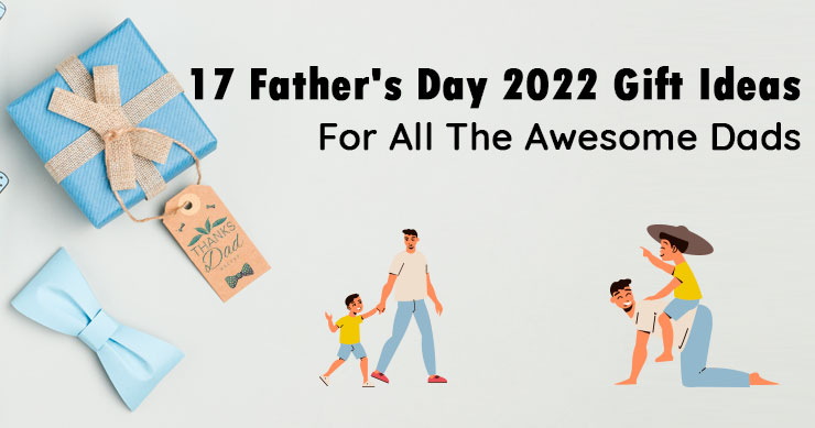 17 Father's Day 2022 Gift Ideas For All The Awesome Dads